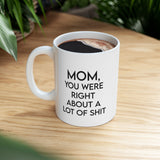 Mom, You Were Right About a Lot of Sh*t Funny Ceramic Coffee Mug