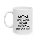 Mom, You Were Right About a Lot of Sh*t Funny Ceramic Coffee Mug