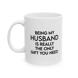 Being My Husband is Really the Only Gift You Need Funny Ceramic Coffee Mug