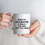 Being My Husband is Really the Only Gift You Need Funny Ceramic Coffee Mug