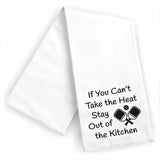 If You Can't Take the Heat Stay Out of the Kitchen Kitchen Dish Towel